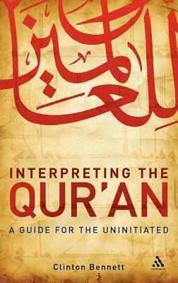 Interpreting the Qur'an: A Guide for the Uninitiated by Clinton Bennett