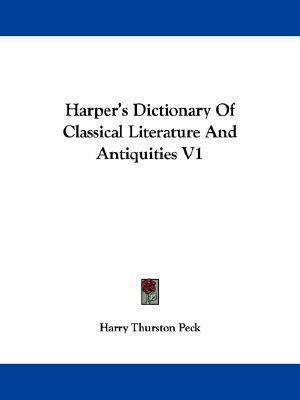 Harper's Dictionary Of Classical Literature And Antiquities V1 by Harry Thurston Peck