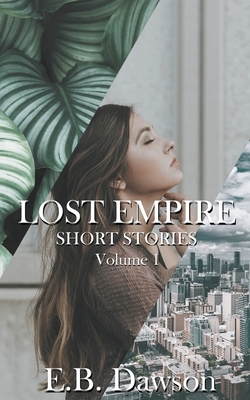 Lost Empire Short Stories (Volume 1) by E. B. Dawson