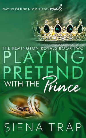 Playing Pretend with the Prince by Siena Trap