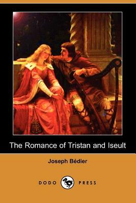 The Romance of Tristan and Iseult (Dodo Press) by Joseph Bédier