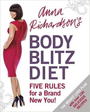 Anna Richardson's Body Blitz Diet: Five Rules For A Brand New You by Anna Richardson