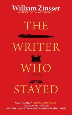 The Writer Who Stayed by William Zinsser