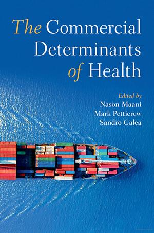 The Commercial Determinants of Health by Nason Maani, Mark Petticrew, Sandro Galea