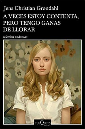 A veces estoy contenta, pero tengo ganas de llorar by Jens Christian Grøndahl