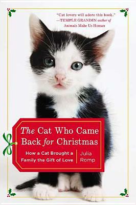 The Cat Who Came Back for Christmas: How a Cat Brought a Family the Gift of Love by Julia Romp
