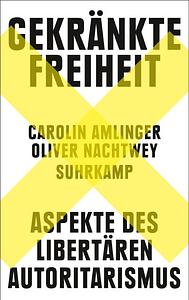 Gekränkte Freiheit: Aspekte des libertären Autoritarismus by Carolin Amlinger, Oliver Nachtwey