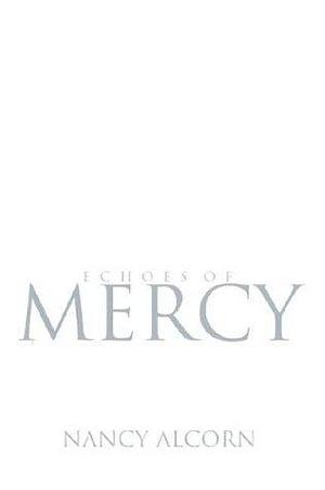 Echoes Of Mercy: Truth Grace Hope by Nancy Alcorn, Nancy Alcorn