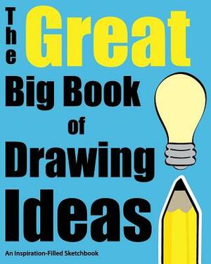 The Great Big Book of Drawing Ideas (Volume 1): An Inspiration-Filled Sketchbook by H R Wallace Publishing