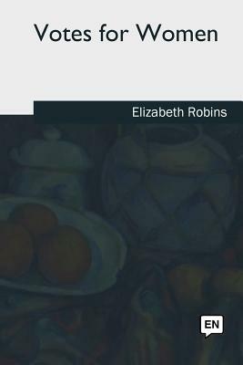 Votes for Women by Elizabeth Robins