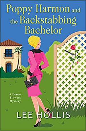 Poppy Harmon and the Backstabbing Bachelor (A Desert Flowers Mystery #4) by Lee Hollis