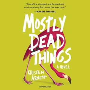 Mostly Dead Things by Kristen Arnett