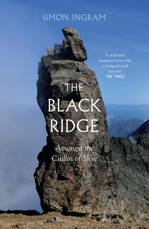 The Black Ridge: A Journey Amongst Skye's Cuillin Ridge by Simon Ingram