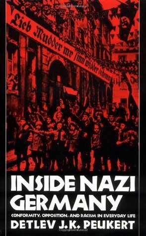 Inside Nazi Germany: Conformity, Opposition, and Racism in Everyday Life by Detlev J.K. Peukert, Richard Deveson