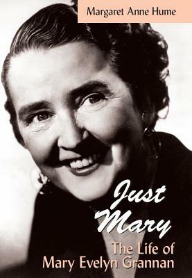 "just Mary": The Life of Mary Evelyn Grannan by Margaret Anne Hume