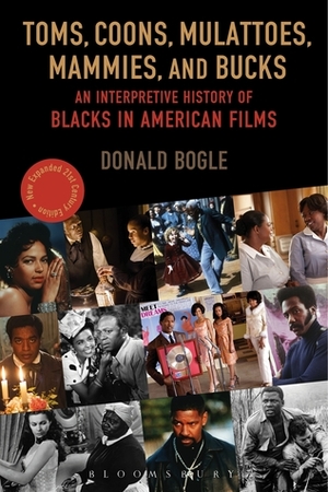 Toms, Coons, Mulattoes, Mammies, and Bucks: An Interpretive History of Blacks in American Films, Updated and Expanded 5th Edition by Donald Bogle