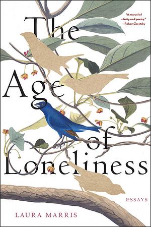 The Age of Loneliness: Essays by Laura Marris