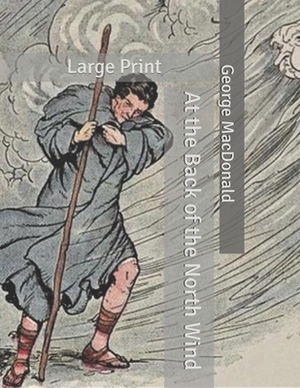 At the Back of the North Wind: Large Print by George MacDonald