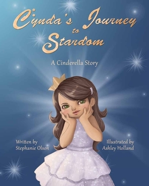 Cynda's Journey to Stardom: A Cinderella Tale by Stephanie Olson