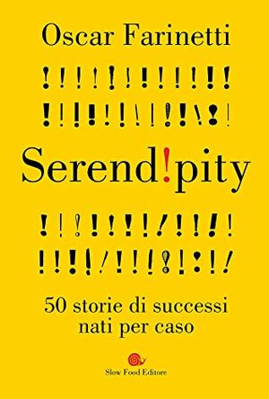 Serendipity: 50 storie di successi nati per caso by Oscar Farinetti