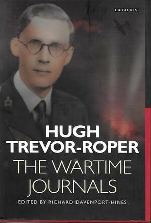 The Wartime Journals by Richard Davenport-Hines, Hugh R. Trevor-Roper