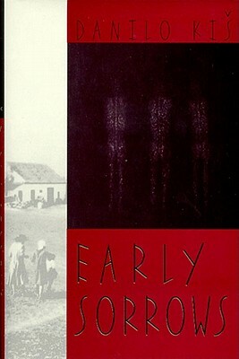 Early Sorrows: For Children and Sensitive Readers by Danilo Kiš, Michael Henry Heim