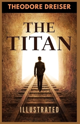 The Titan: Illustrated by Theodore Dreiser