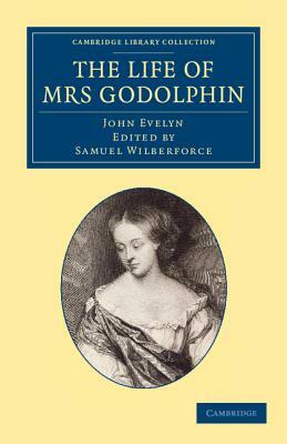 The Life of Mrs Godolphin by John Evelyn