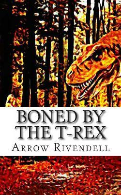 Boned By The T-Rex by Arrow Rivendell