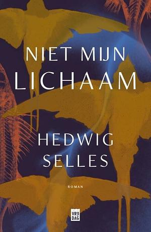 Niet mijn lichaam by Hedwig Selles