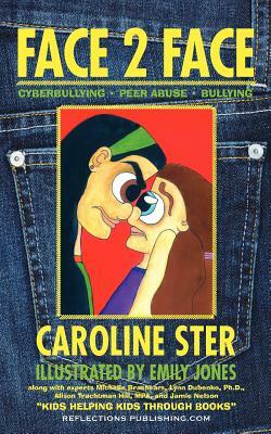 Face 2 Face: Navigating Through Cyberbullying, Peer Abuse, and Bullying by Caroline Rose Ster
