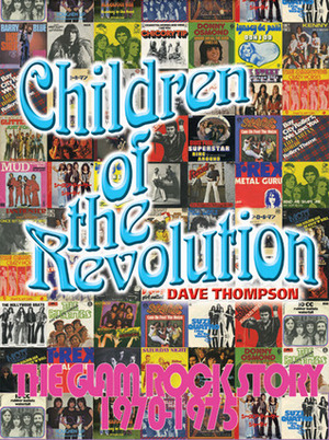 Children of the Revolution: The Glam Rock Story 1970-1975 by Dave Thompson