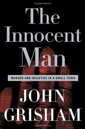 The Innocent Man: Murder and Injustice in a Small Town by John Grisham