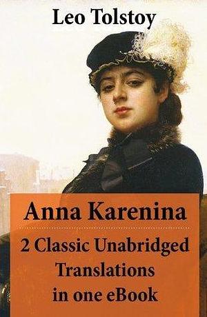 Anna Karenina - 2 Classic Unabridged Translations in one eBook by Aylmer Maude, Leo Tolstoy