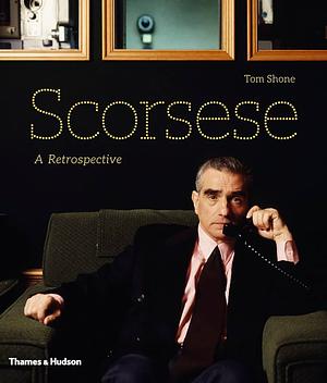 Scorsese: A Retrospective by Tom Shone