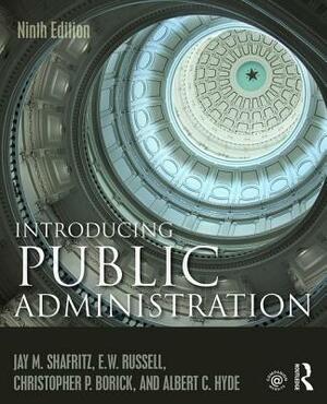 Introducing Public Administration by Jay M. Shafritz, E. W. Russell, Christopher P. Borick