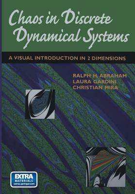 Chaos in Discrete Dynamical Systems: A Visual Introduction in 2 Dimensions by Laura Gardini, Ralph Abraham, Christian Mira