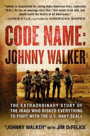 Code Name: Johnny Walker: The Extraordinary Story of the Iraqi Who Risked Everything to Fight with the U.S. Navy Seals by Ryadh A. Khalaf Alahmady, Ryadh A. Khalaf Alahmady, Jim DeFelice