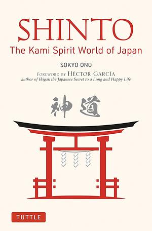 Shinto: The Kami Spirit World of Japan by Sokyo Ono