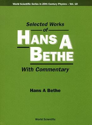 Selected Works of Hans a Bethe (with Commentary) by 