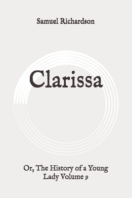 Clarissa: Or, The History of a Young Lady Volume 9: Original by Samuel Richardson