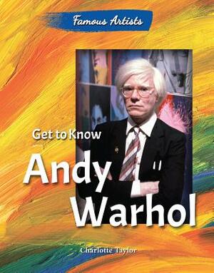 Get to Know Andy Warhol by Charlotte Taylor