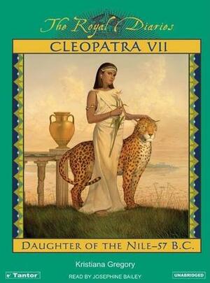 Cleopatra VII: Daughter of the Nile - 57 B.C. by Kristiana Gregory, Josephine Bailey