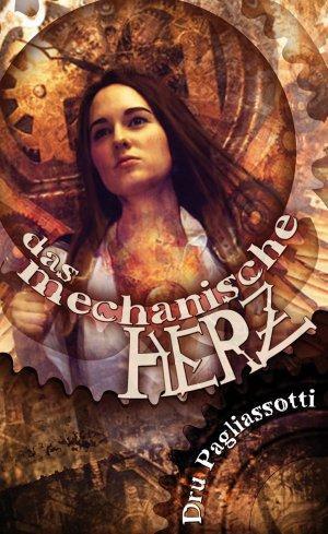 Das mechanische Herz by Dru Pagliassotti