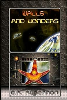 Walls and Wonders by S.R. Algernon