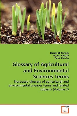 Glossary of Agricultural and Environmental Sciences Terms by Hassan El-Ramady, Neama Abdalla, Tarek Shalaby