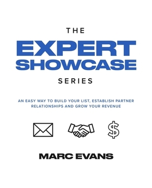 The Expert Showcase Series: An Easy Way To Build Your List, Establish Partner Relationships, and Grow Your Revenue (10 Day List Building Challenge by Marc Evans