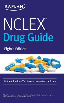 NCLEX Drug Guide: 300 Medications You Need to Know for the Exam by Kaplan Nursing