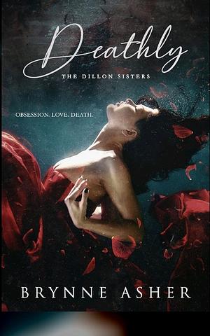 Deathly: The Dillon Sisters by Brynne Asher, Brynne Asher