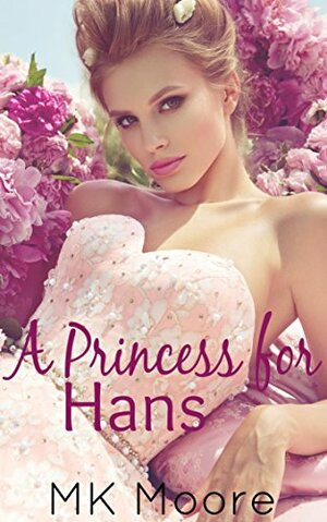 A Princess For Hans: A Modern Fairytale by M.K. Moore, Melinda Grier